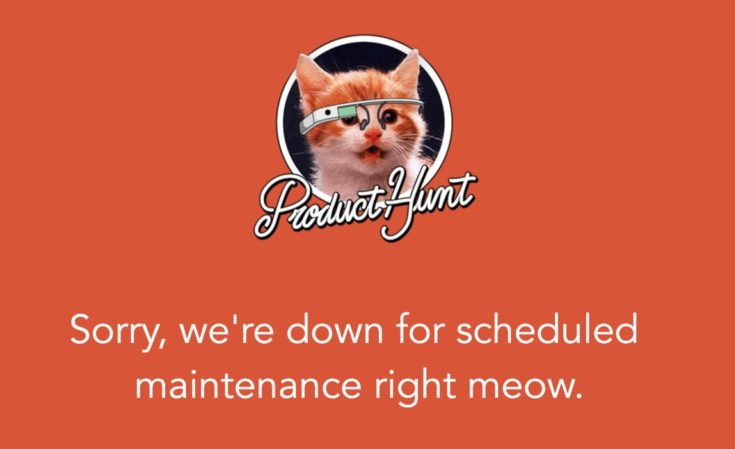 Sorry, we're down for scheduled maintenance right meow